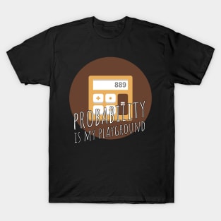 probability is my playground T-Shirt